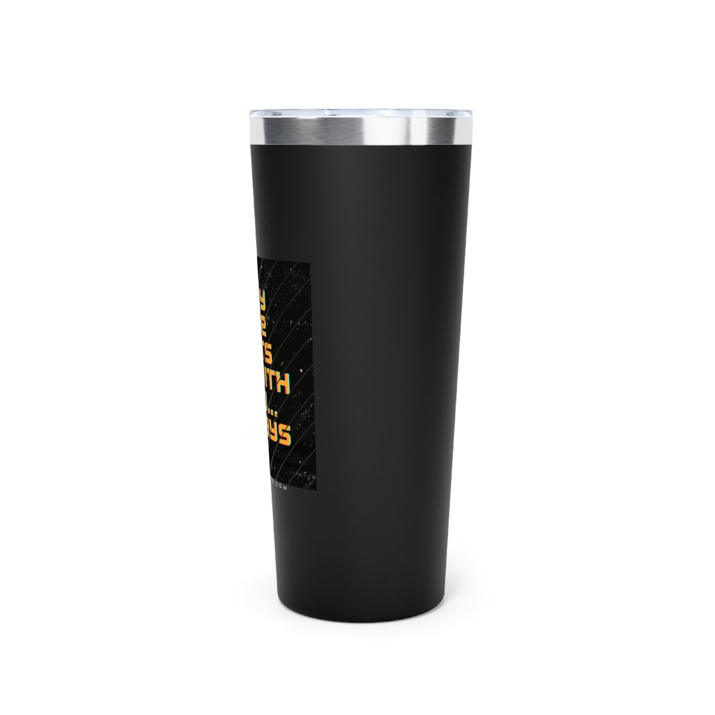 May the Sats be with You Vacuum Insulated Tumbler, 22oz