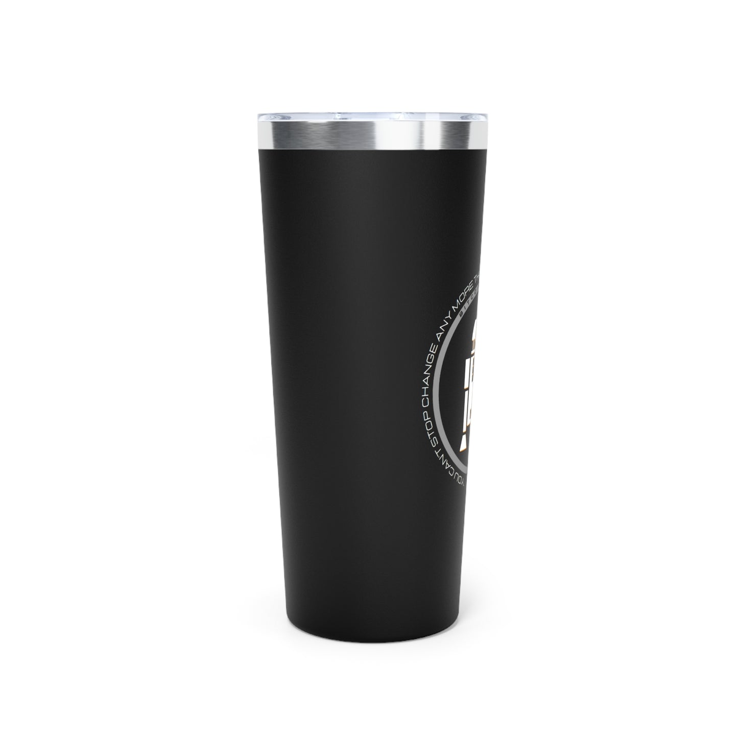 Can't Stop Change Vacuum Insulated Tumbler, 22oz