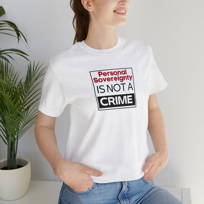 Personal Sovereignty is Not a Crime T-Shirt