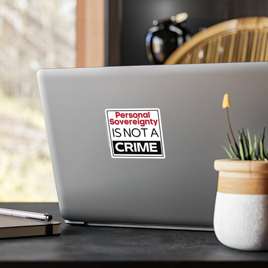 Personal Sovereignty is Not a Crime Vinyl Die-Cut Sticker