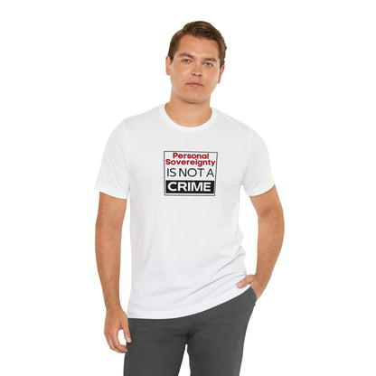 Personal Sovereignty is Not a Crime T-Shirt