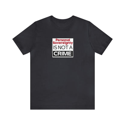 Personal Sovereignty is Not a Crime T-Shirt