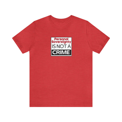 Personal Sovereignty is Not a Crime T-Shirt