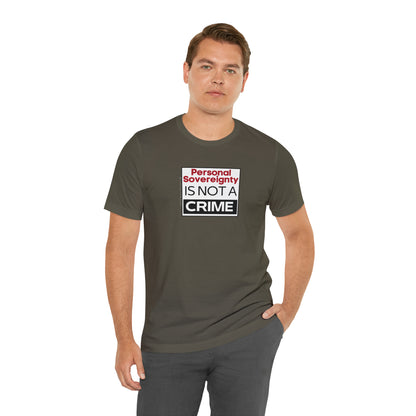 Personal Sovereignty is Not a Crime T-Shirt