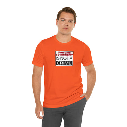 Personal Sovereignty is Not a Crime T-Shirt