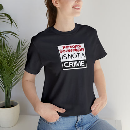 Personal Sovereignty is Not a Crime T-Shirt