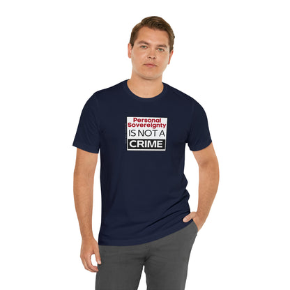 Personal Sovereignty is Not a Crime T-Shirt