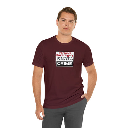 Personal Sovereignty is Not a Crime T-Shirt