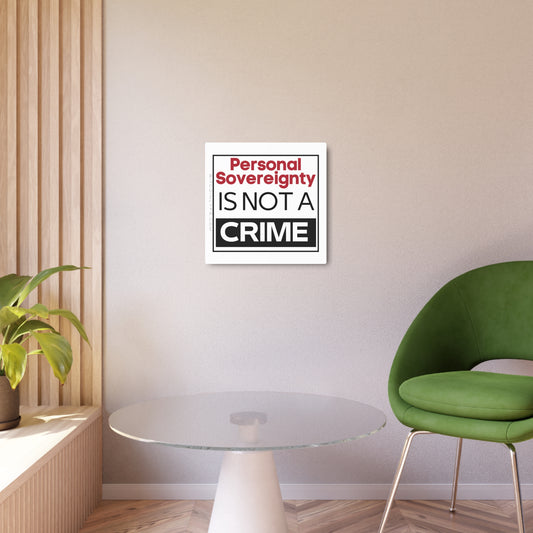 Personal Sovereignty is Not a Crime Metal Art Sign