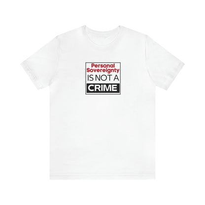 Personal Sovereignty is Not a Crime T-Shirt