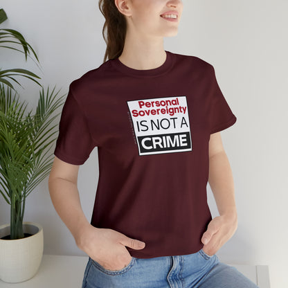 Personal Sovereignty is Not a Crime T-Shirt