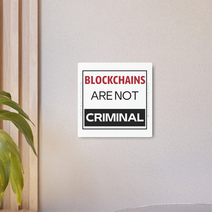 Blockchains are Not Criminal Metal Art Sign