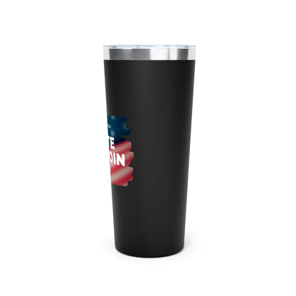 Vote - Responsibility Vacuum Insulated Tumbler, 22oz