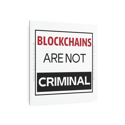 Blockchains are Not Criminal Metal Art Sign