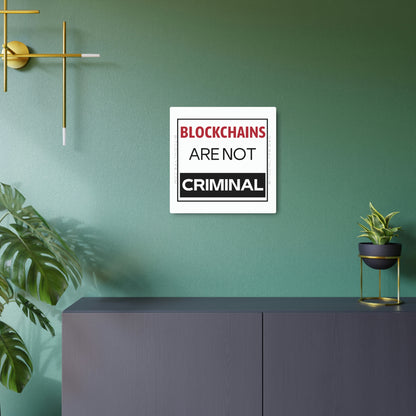 Blockchains are Not Criminal Metal Art Sign