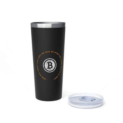 Bitcoin LYFE Shut Up Tumbler, 22oz